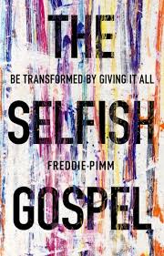 The Selfish Gospel: Be transformed by giving it all